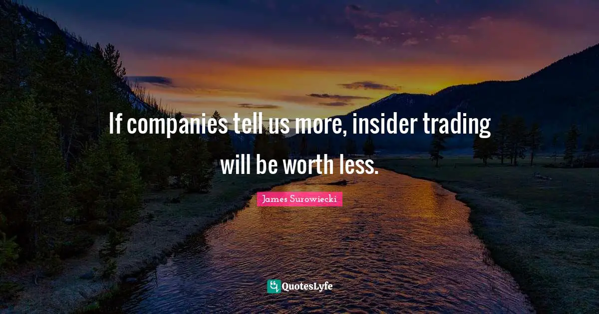 Insiders Quotes: "If companies tell us more, insider trading will be worth less."