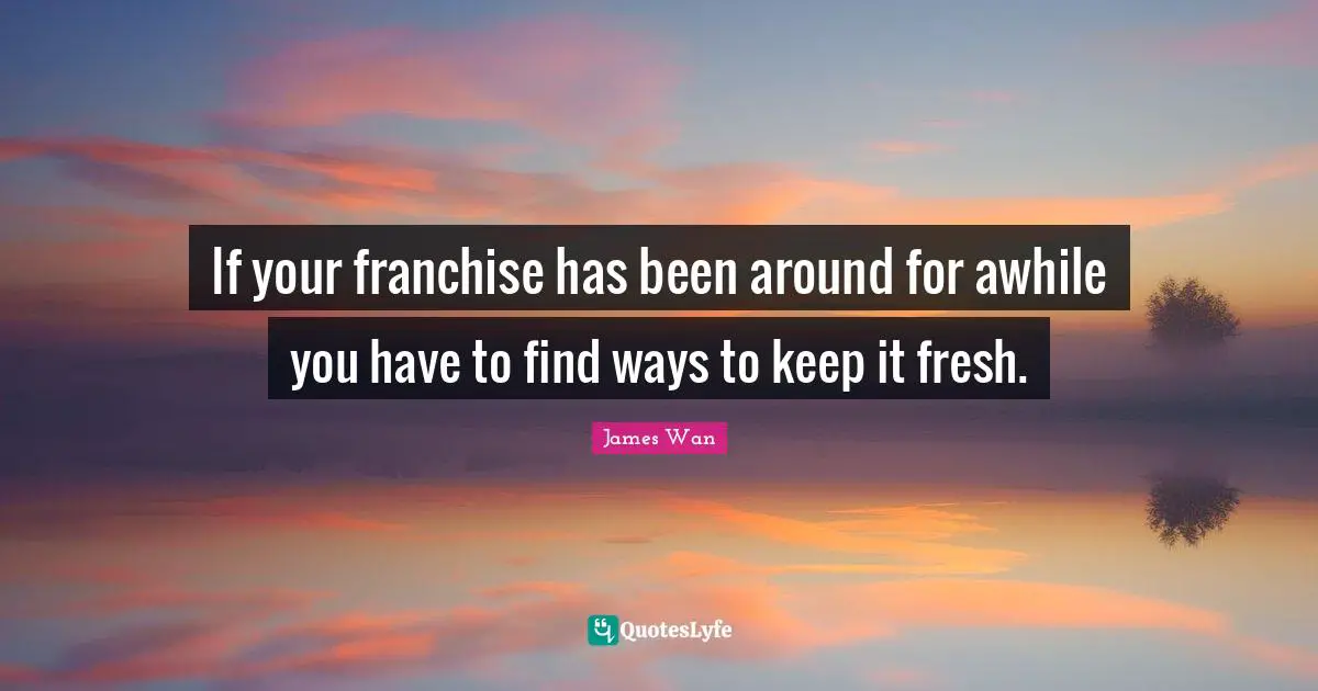 If your franchise has been around for awhile you have to find ways to keep it fresh.
