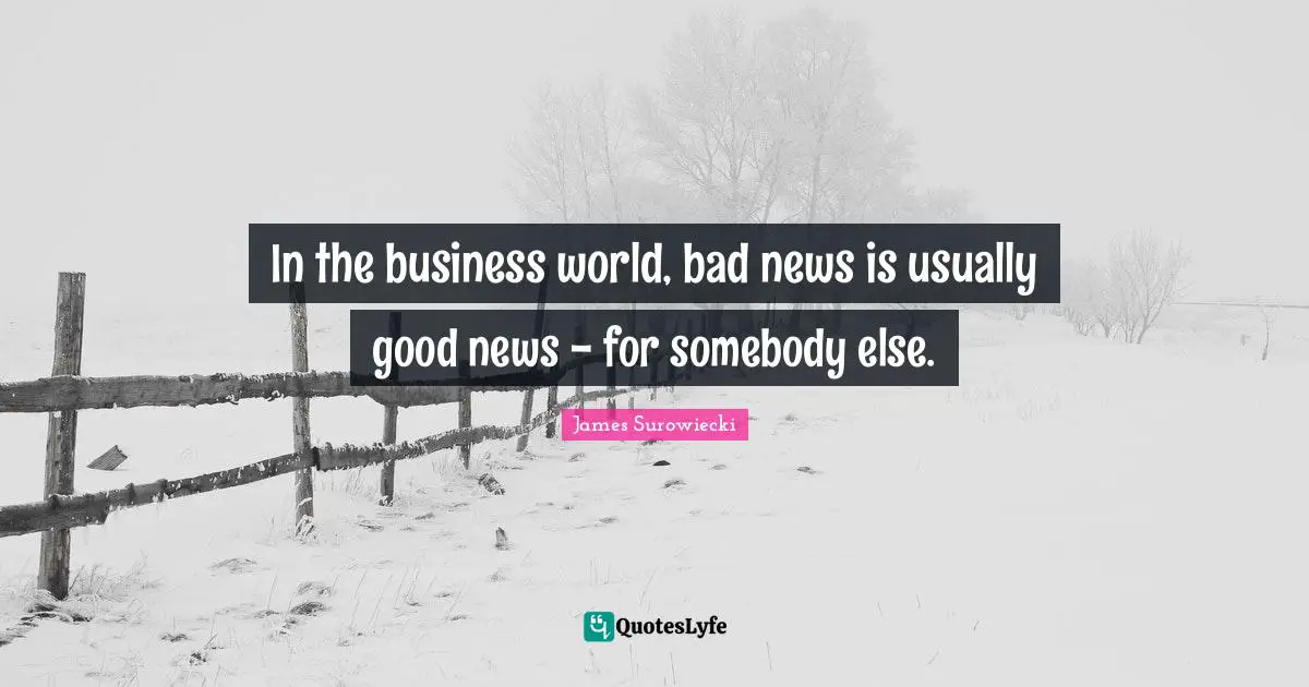 In the business world, bad news is usually good news - for somebody else.