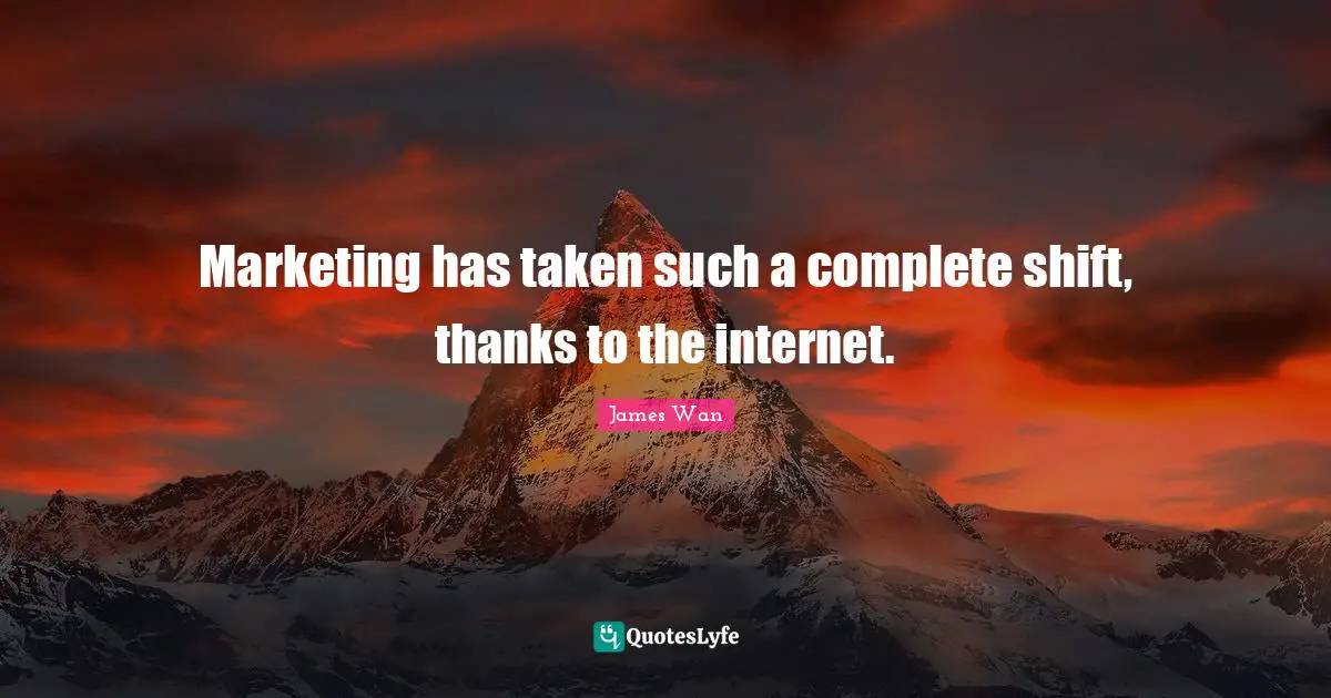 Marketing has taken such a complete shift, thanks to the internet.