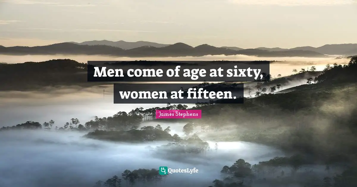 Men come of age at sixty, women at fifteen.