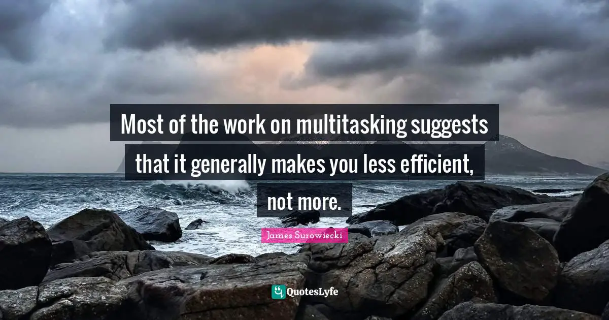 Most of the work on multitasking suggests that it generally makes you less efficient, not more.