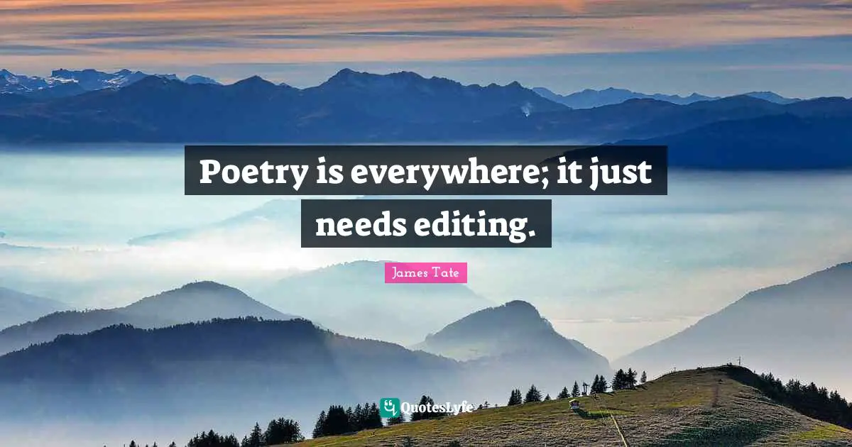 Reading Poetry Quotes: "Poetry is everywhere; it just needs editing."