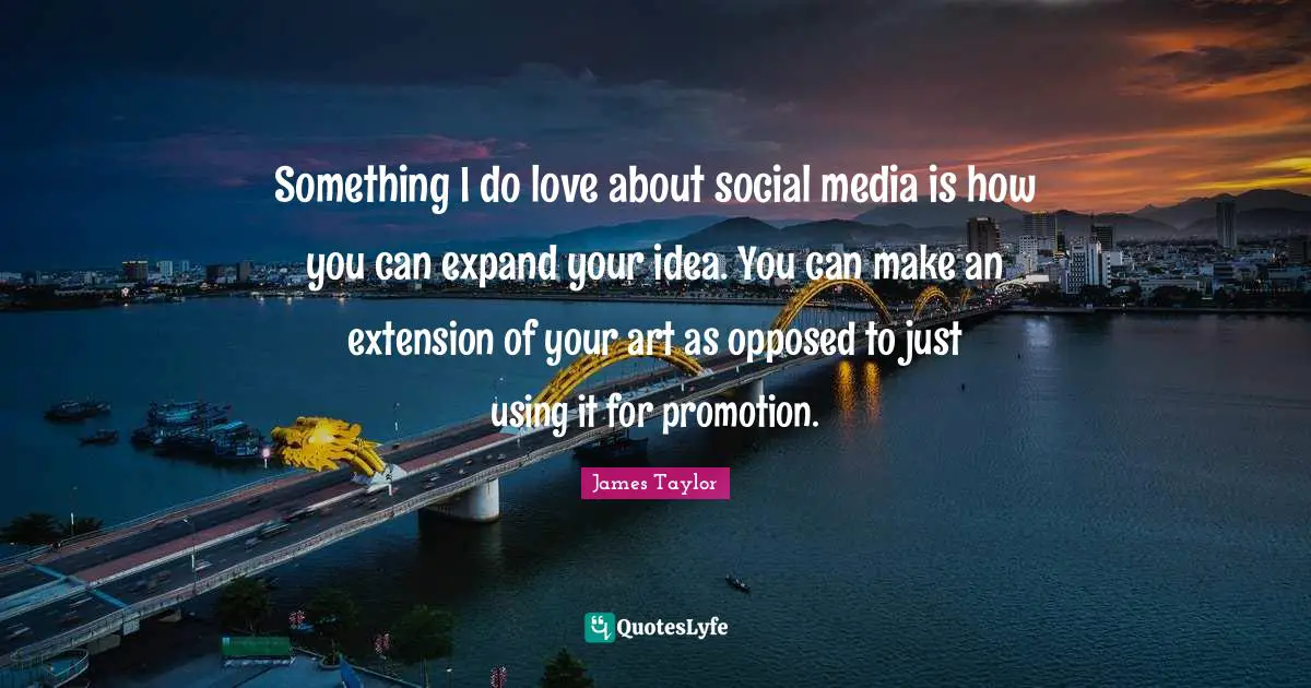 Something I do love about social media is how you can expand your idea. You can make an extension of your art as opposed to just using it for promotion.