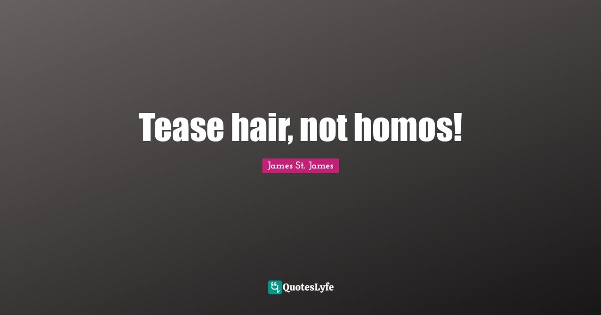 Tease hair, not homos!
