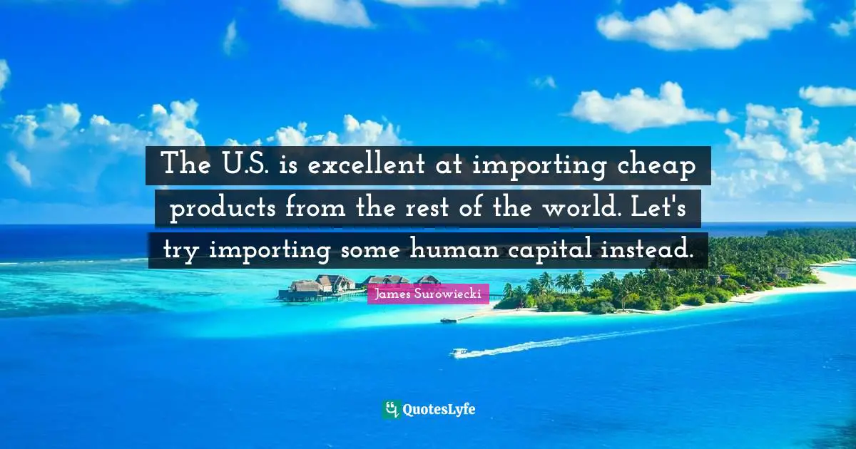 The U.S. is excellent at importing cheap products from the rest of the world. Let's try importing some human capital instead.