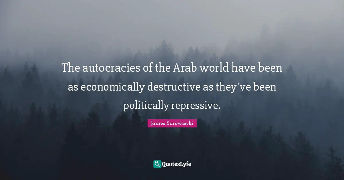 The autocracies of the Arab world have been as economically destructive as they've been politically repressive.
