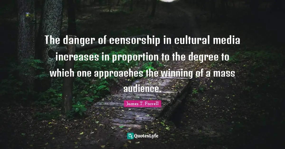The danger of censorship in cultural media increases in proportion to the degree to which one approaches the winning of a mass audience.
