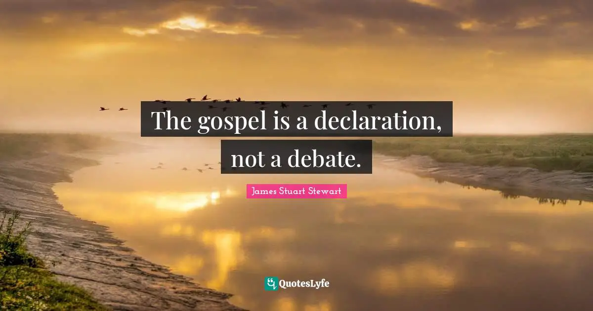 The gospel is a declaration, not a debate.