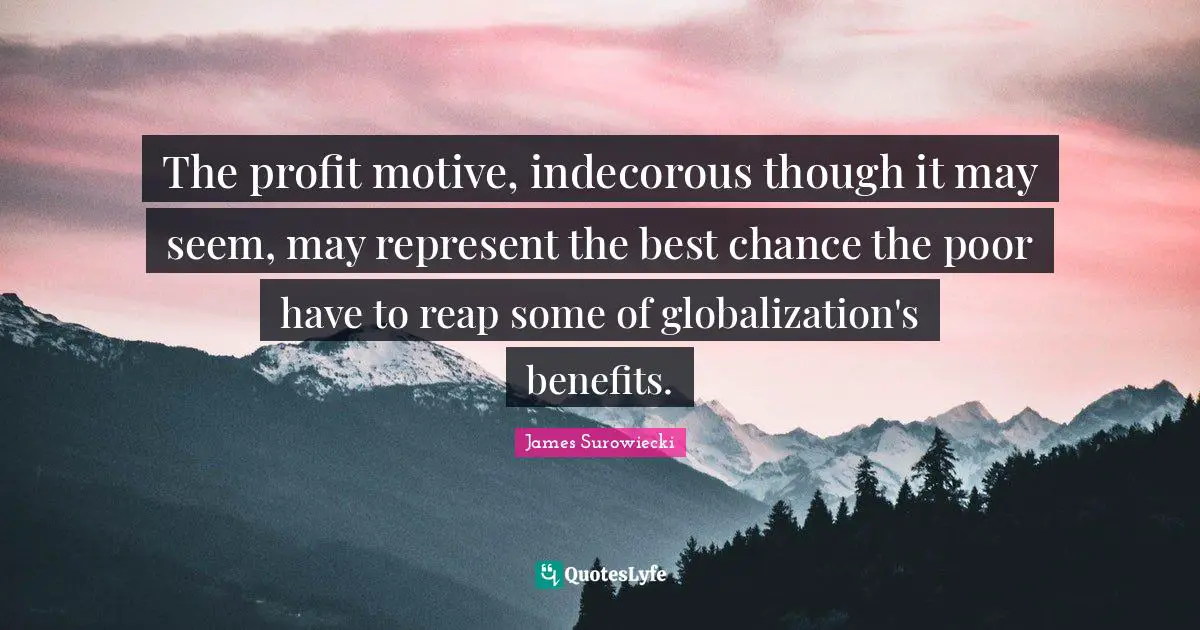 The profit motive, indecorous though it may seem, may represent the best chance the poor have to reap some of globalization's benefits.