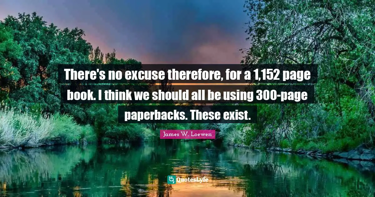 There's no excuse therefore, for a 1,152 page book. I think we should all be using 300-page paperbacks. These exist.