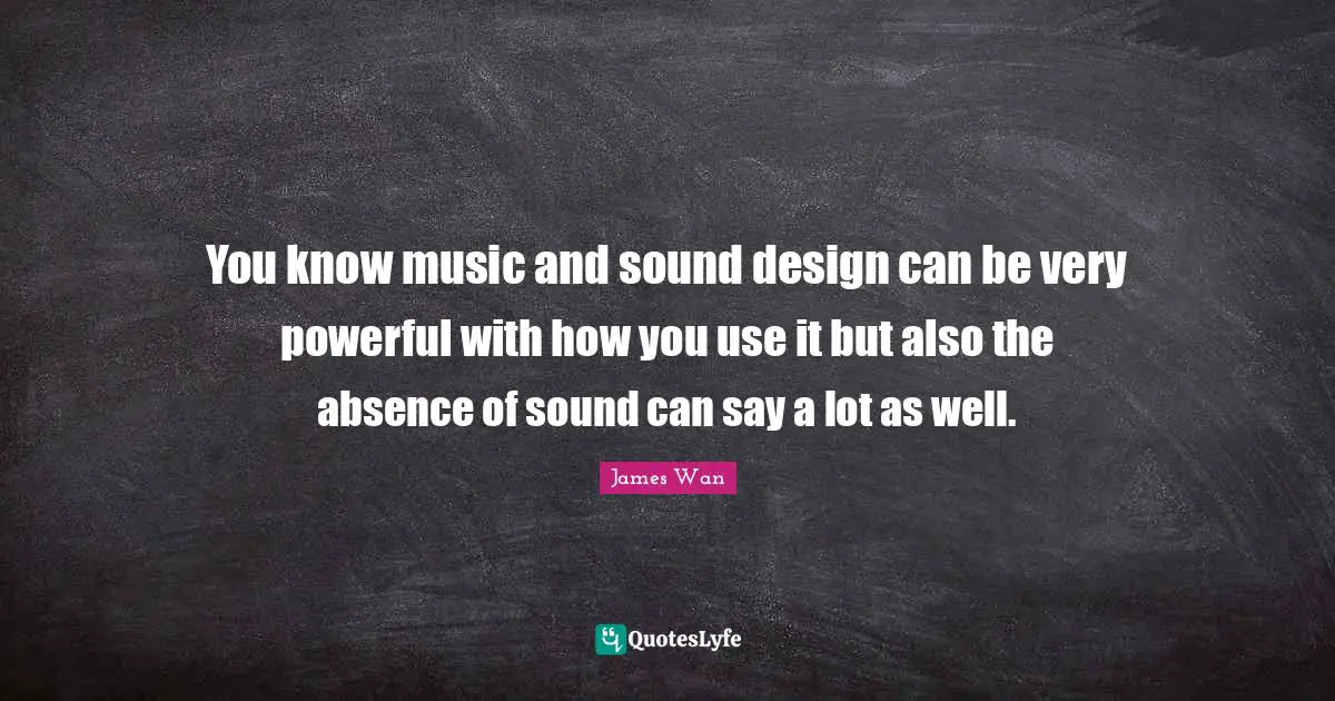 You know music and sound design can be very powerful with how you use it but also the absence of sound can say a lot as well.