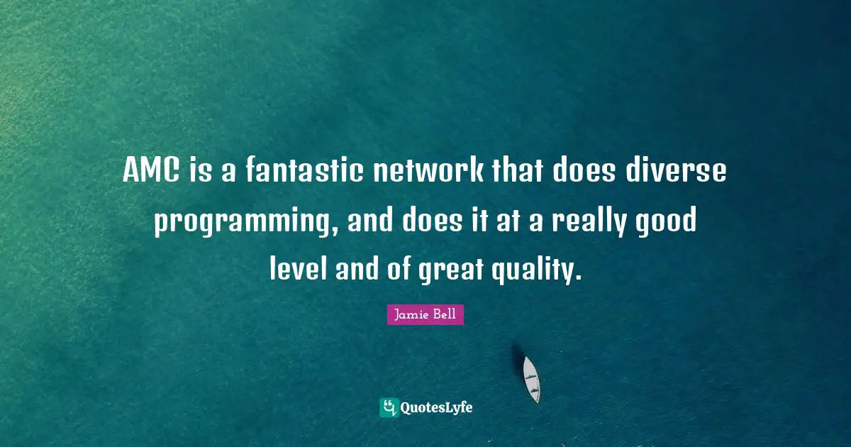 AMC is a fantastic network that does diverse programming, and does it at a really good level and of great quality.