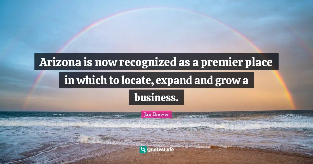 Arizona is now recognized as a premier place in which to locate, expand and grow a business.