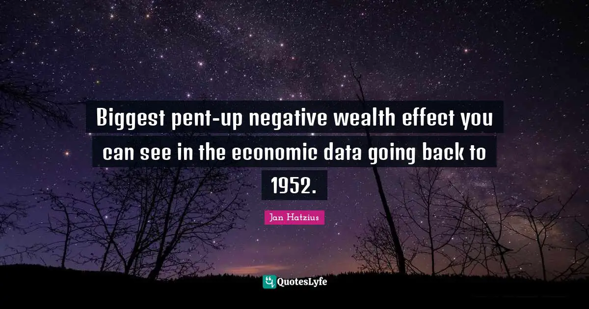 Biggest pent-up negative wealth effect you can see in the economic data going back to 1952.