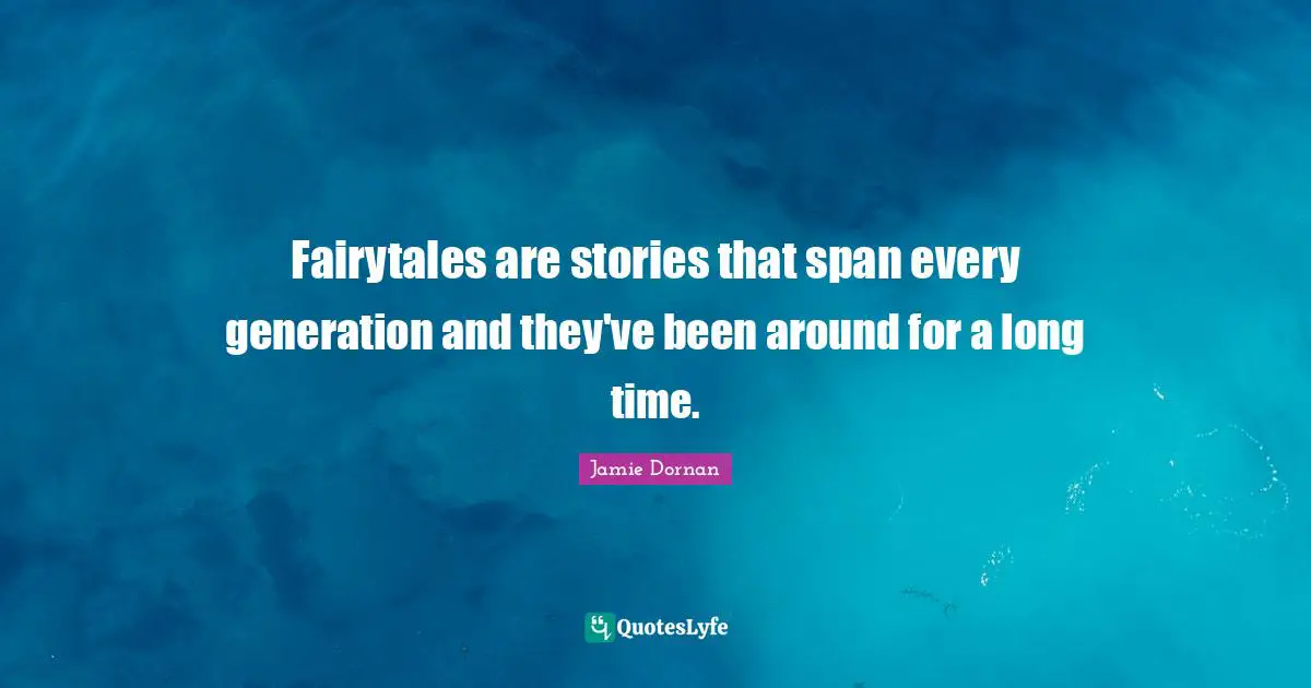 Fairytales are stories that span every generation and they've been around for a long time.
