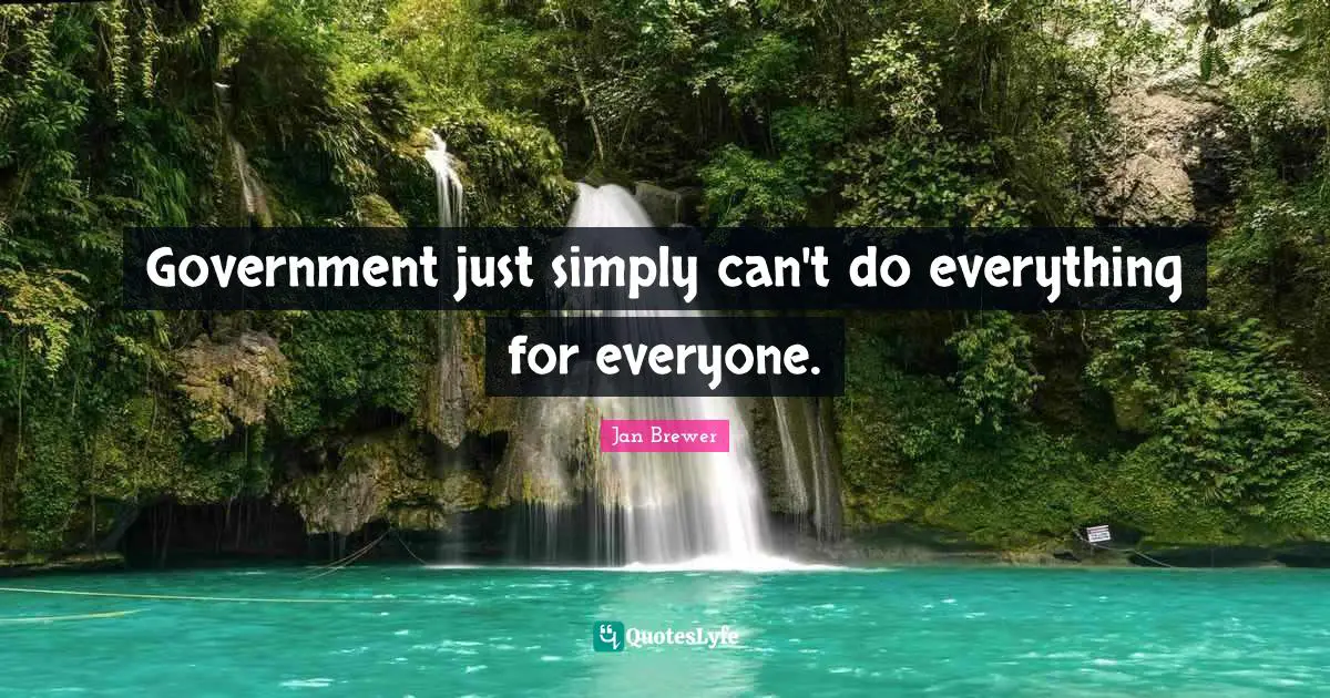 Government just simply can't do everything for everyone.