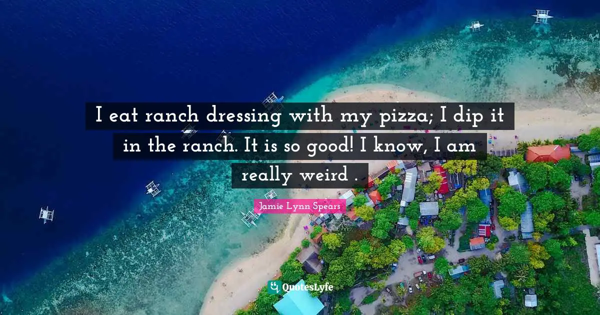 I eat ranch dressing with my pizza; I dip it in the ranch. It is so good! I know, I am really weird .