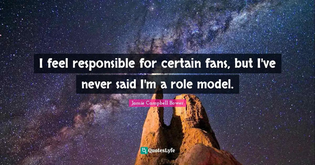Jamie Campbell Bower Quotes: "I feel responsible for certain fans, but I've never said I'm a role model."