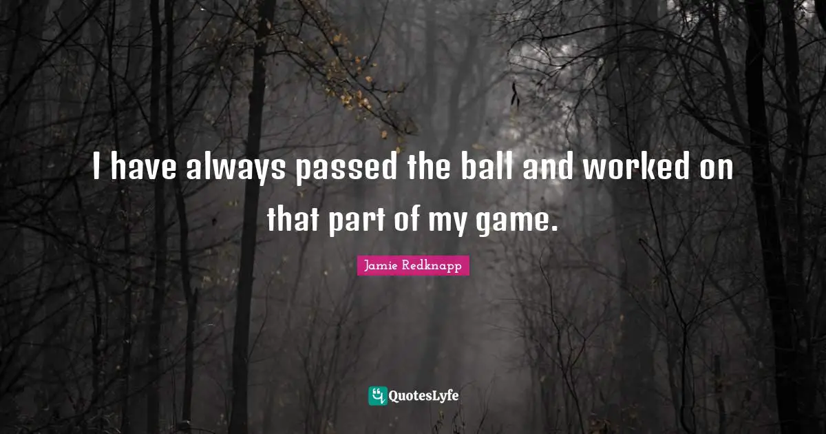 Jamie Redknapp Quotes: "I have always passed the ball and worked on that part of my game."