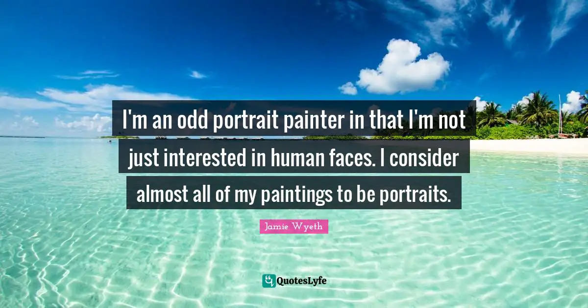 I'm an odd portrait painter in that I'm not just interested in human faces. I consider almost all of my paintings to be portraits.