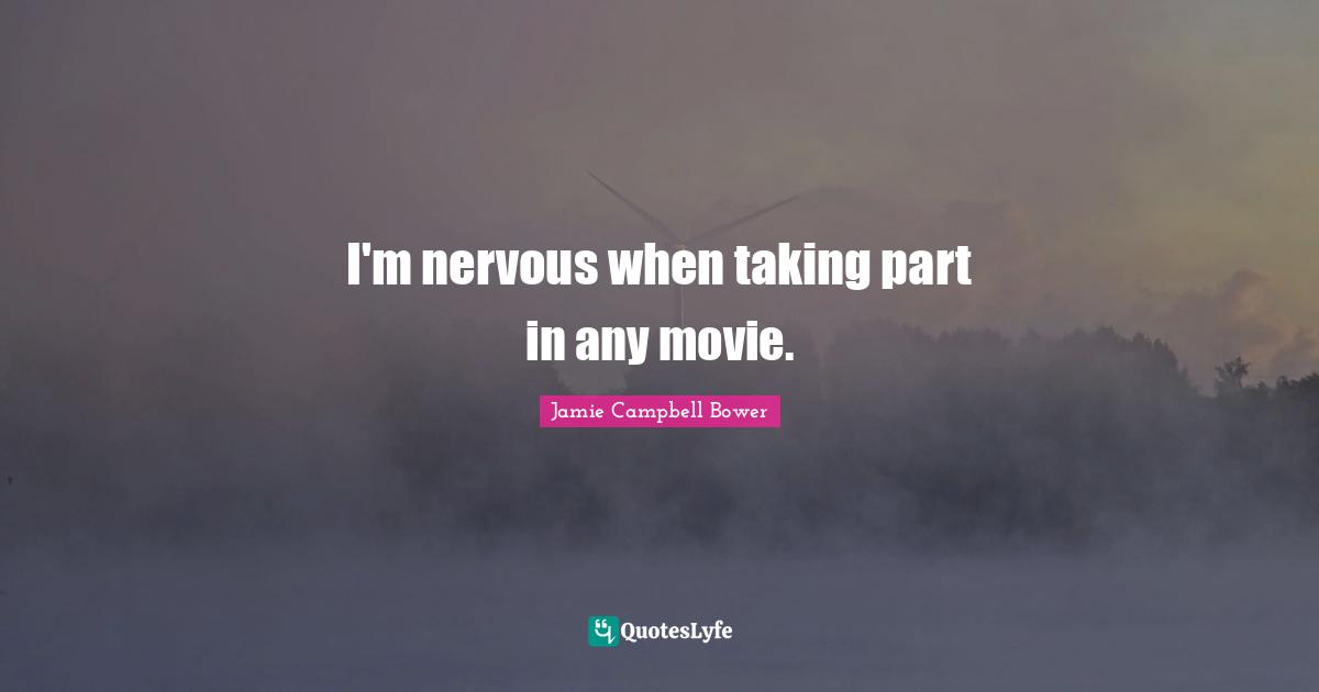 Jamie Campbell Bower Quotes: "I'm nervous when taking part in any movie."