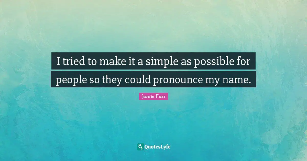 Simple People Quotes: "I tried to make it a simple as possible for people so they could pronounce my name."