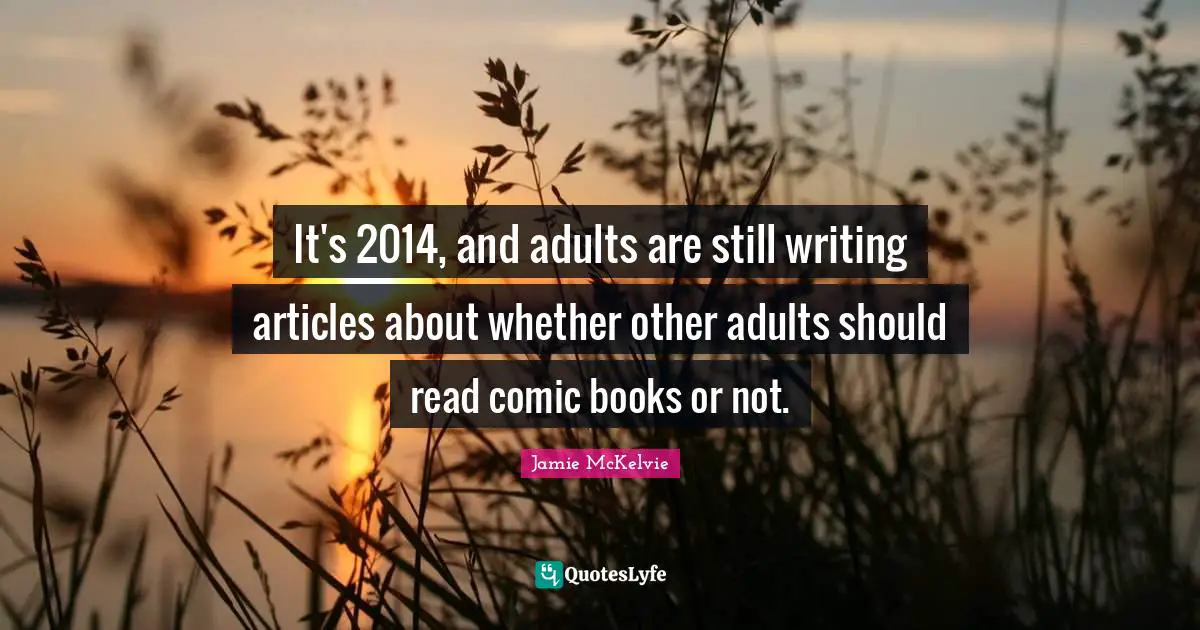 It's 2014, and adults are still writing articles about whether other adults should read comic books or not.