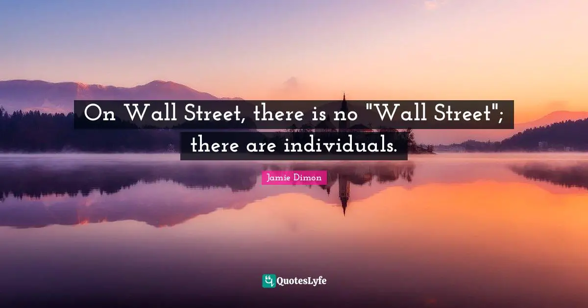 On Wall Street, there is no "Wall Street"; there are individuals.