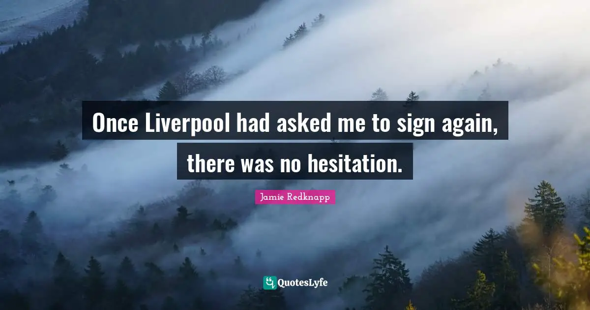 Jamie Redknapp Quotes: "Once Liverpool had asked me to sign again, there was no hesitation."