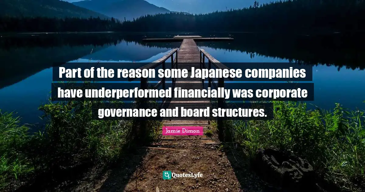Part of the reason some Japanese companies have underperformed financially was corporate governance and board structures.
