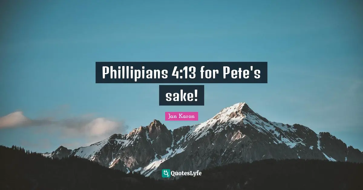 Phillipians 4:13 for Pete's sake!