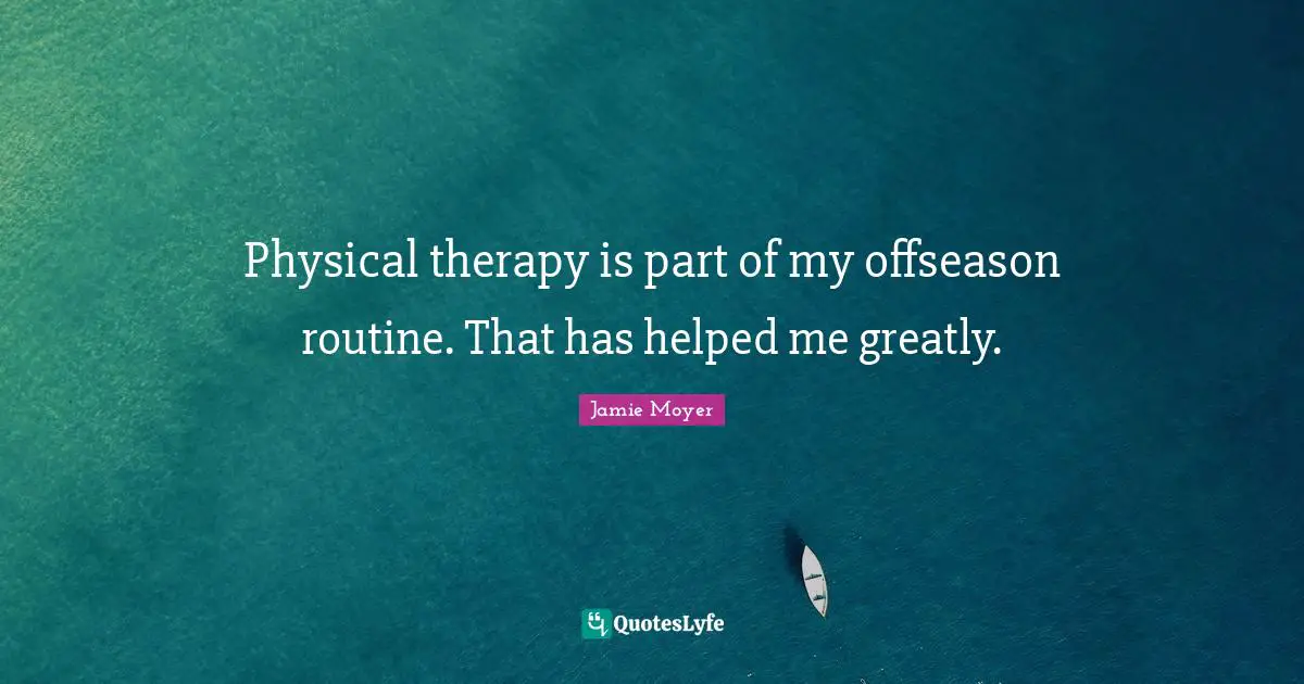Routine Quotes: "Physical therapy is part of my offseason routine. That has helped me greatly."