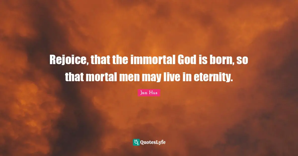 Christmas Quotes: "Rejoice, that the immortal God is born, so that mortal men may live in eternity."