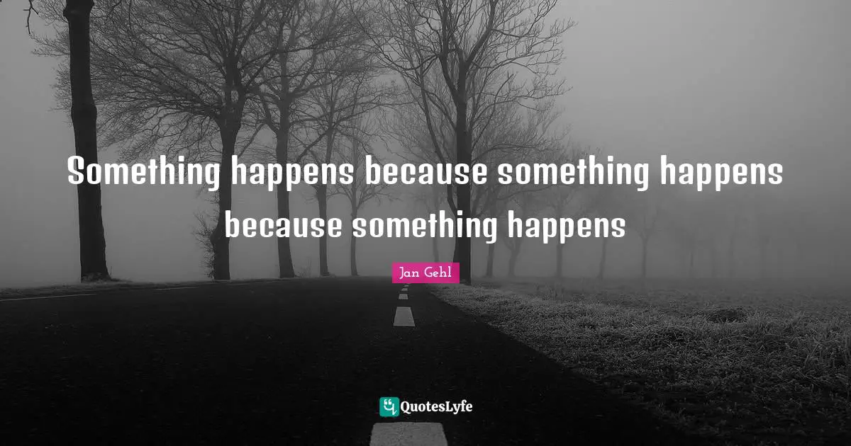 Something happens because something happens because something happens