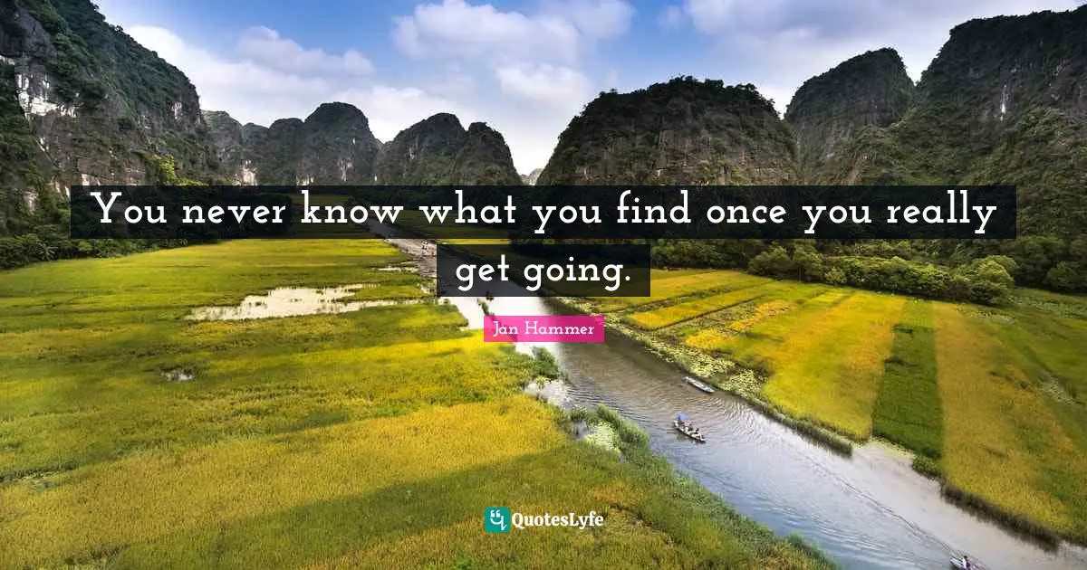 You never know what you find once you really get going.