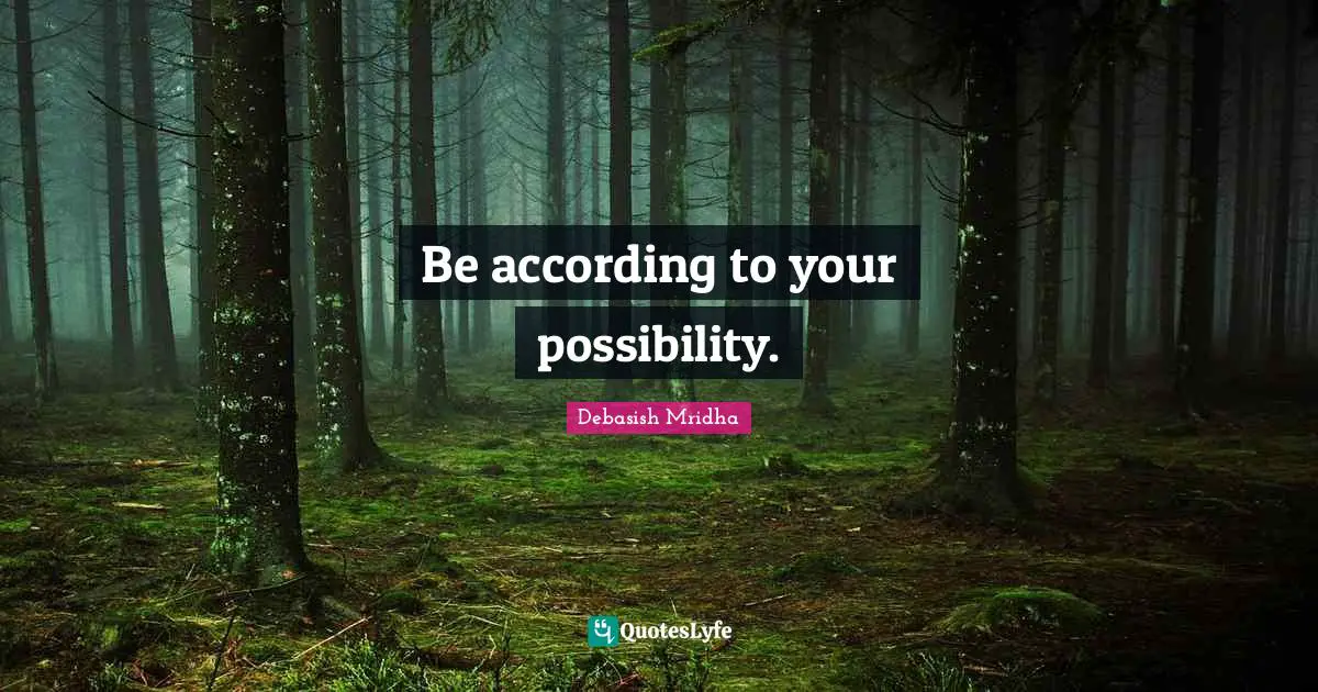 Be according to your possibility.