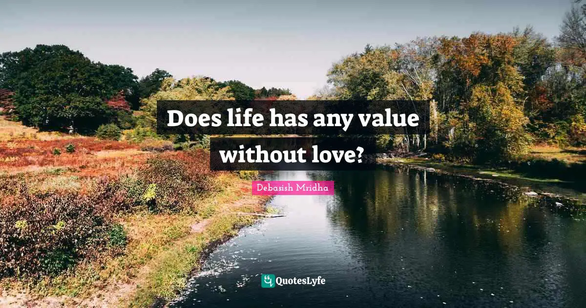 Does life has any value without love?