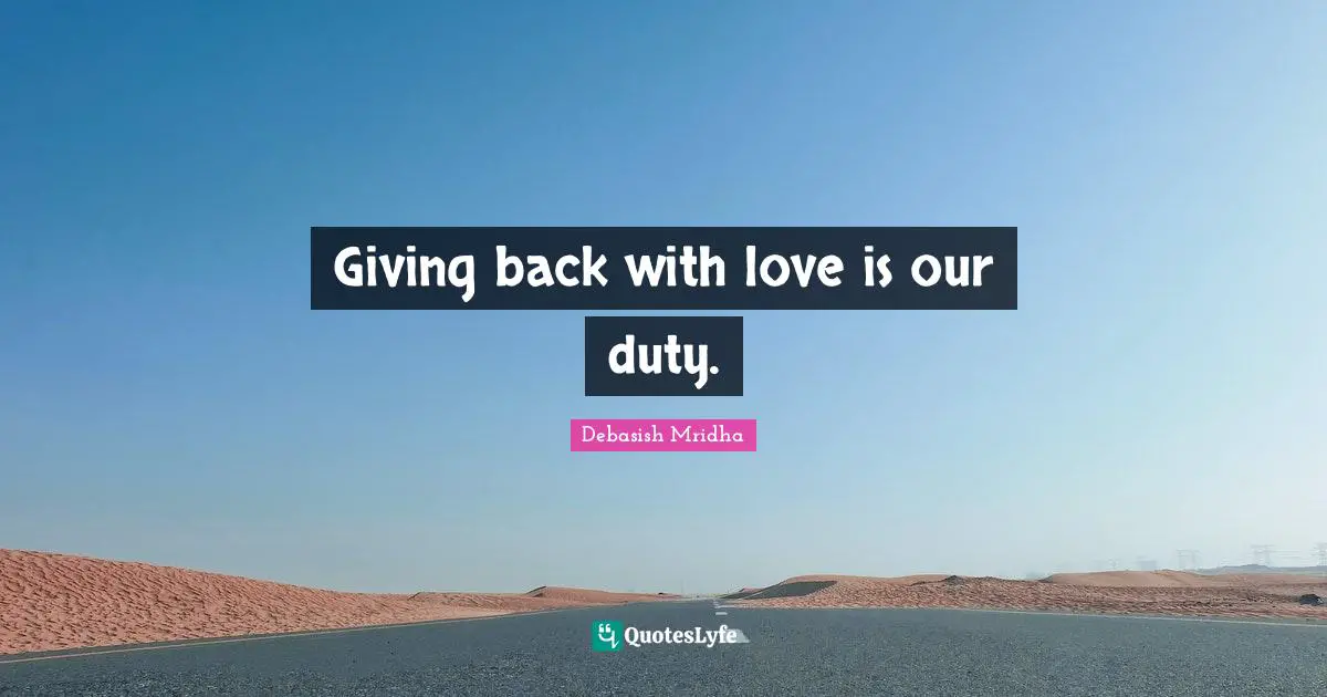 Giving back with love is our duty.