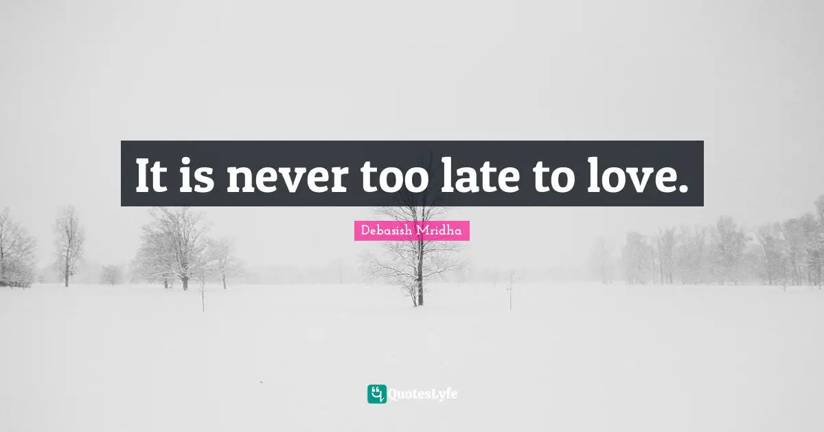 It is never too late to love.