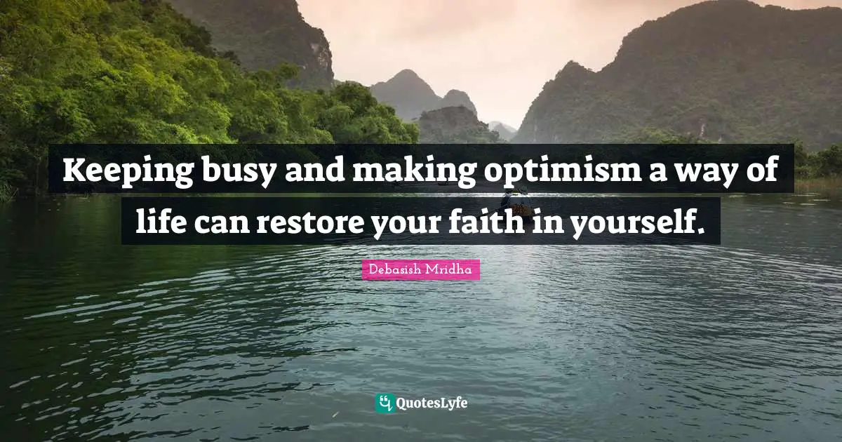 Keeping busy and making optimism a way of life can restore your faith in yourself.