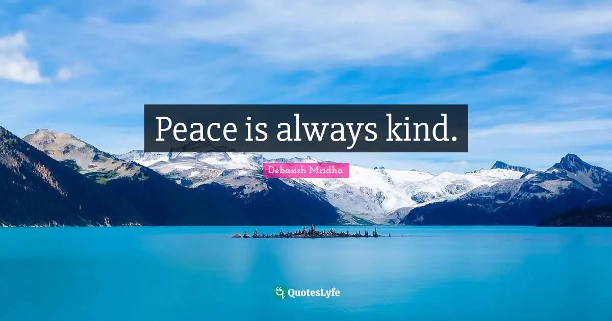 Peace is always kind.