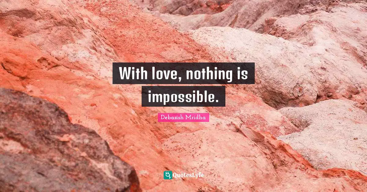With love, nothing is impossible.