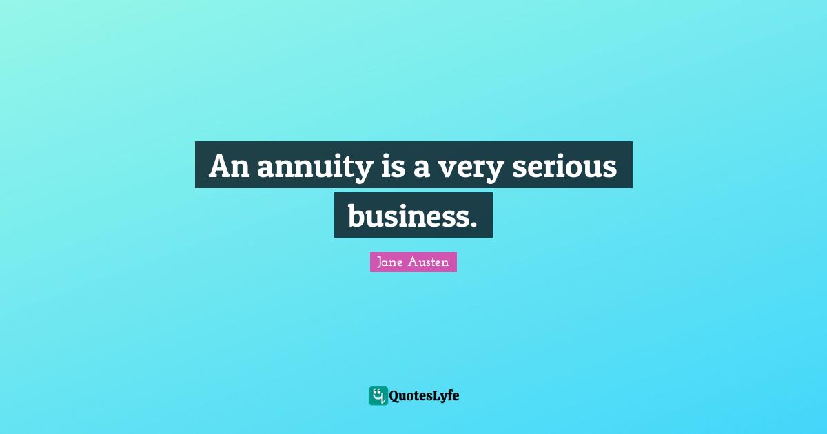 An annuity is a very serious business.