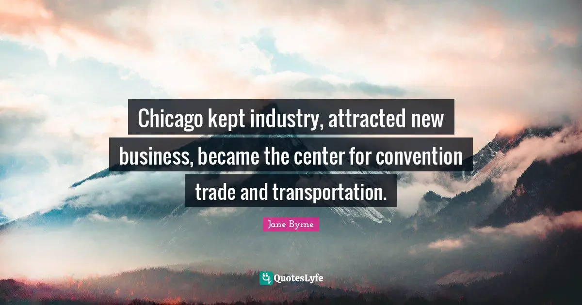 Chicago kept industry, attracted new business, became the center for convention trade and transportation.
