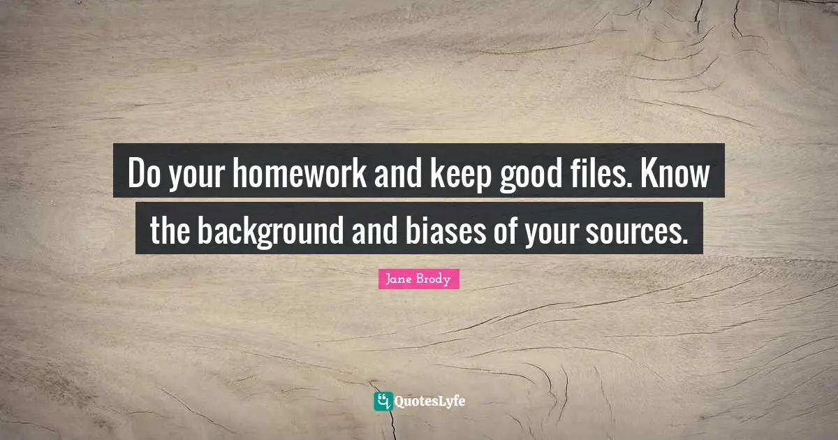 Do your homework and keep good files. Know the background and biases of your sources.