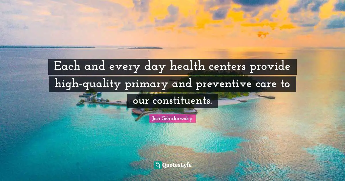 Each and every day health centers provide high-quality primary and preventive care to our constituents.