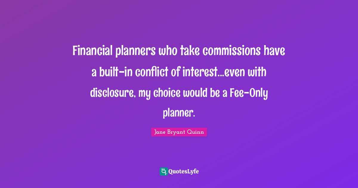 Financial planners who take commissions have a built-in conflict of interest...even with disclosure, my choice would be a Fee-Only planner.