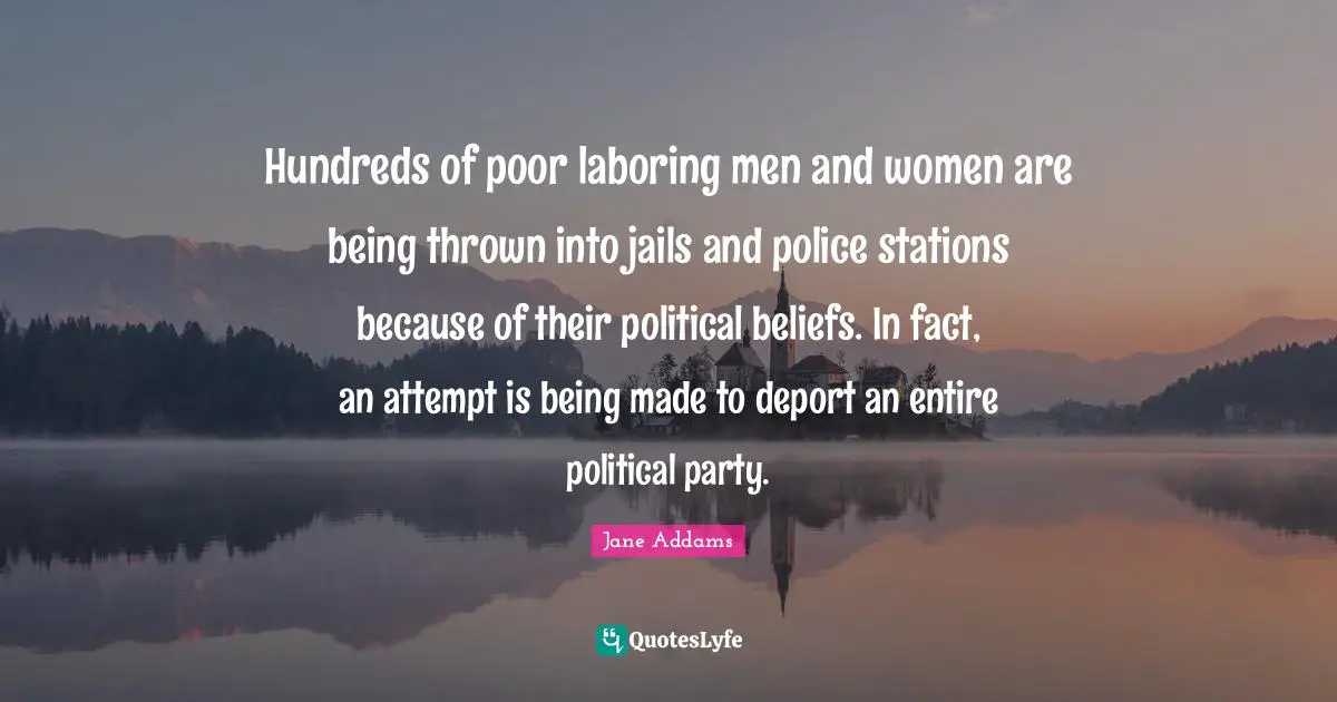 Hundreds of poor laboring men and women are being thrown into jails and police stations because of their political beliefs. In fact, an attempt is being made to deport an entire political party.