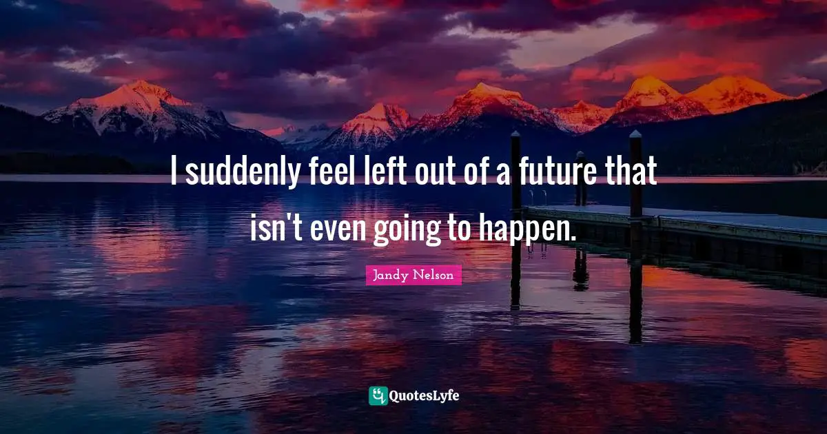 I suddenly feel left out of a future that isn't even going to happen.